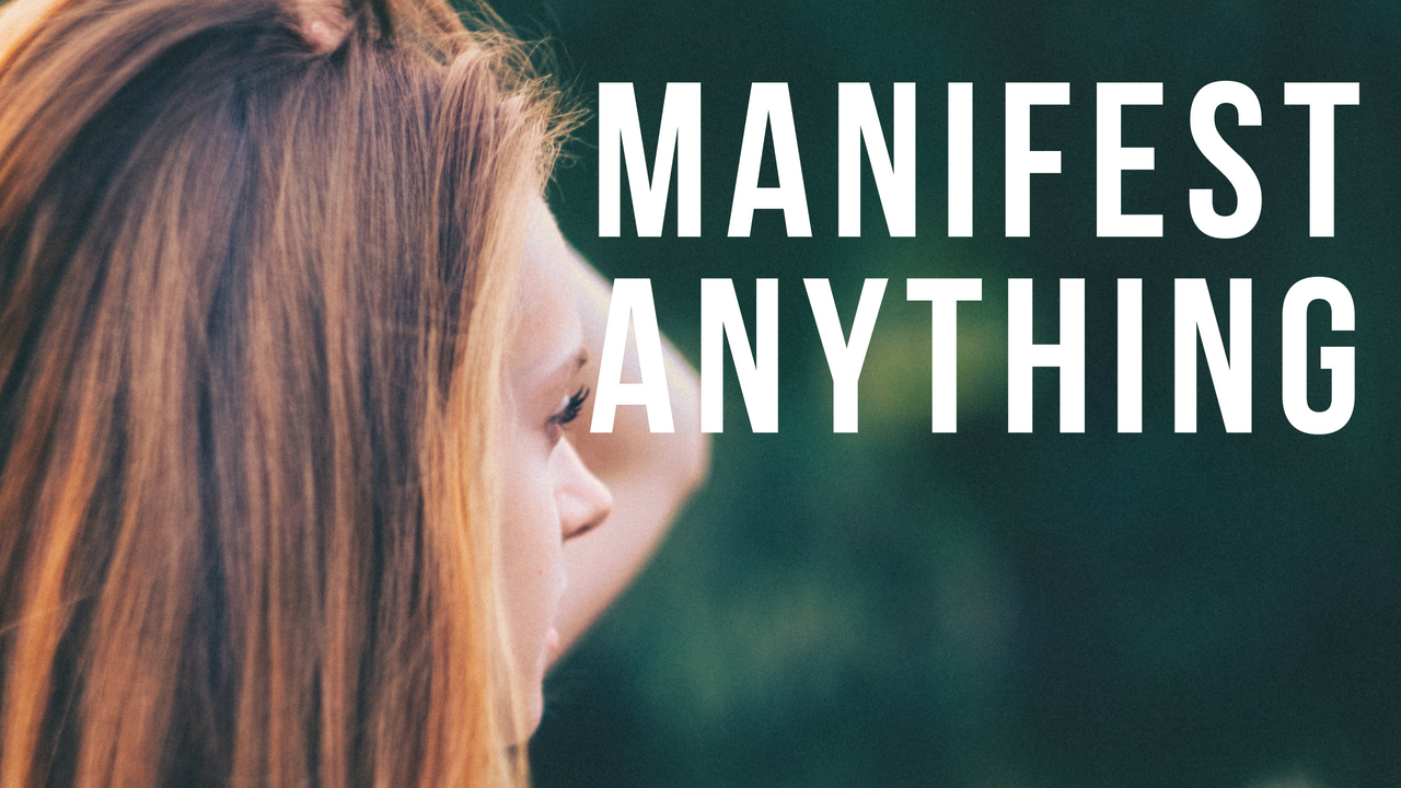 How To Manifest Anything